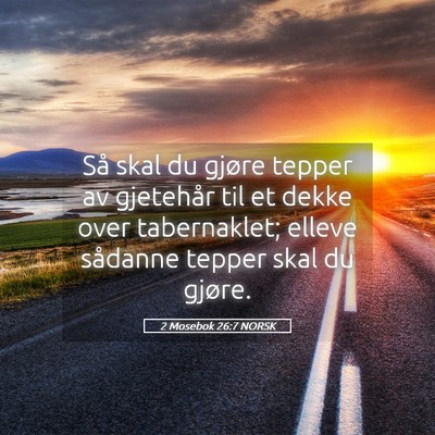 Picture 05 - 2 Mosebok 26:7 NORSK - Så skal du gjøre tepper av gjetehår til et - Bible Verse Picture
