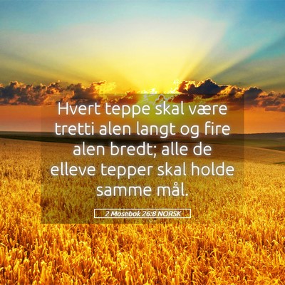 Picture 05 - 2 Mosebok 26:8 NORSK - Hvert teppe skal være tretti alen langt og fire - Bible Verse Picture