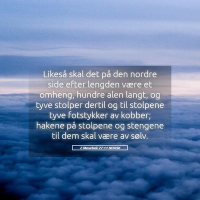 Picture 05 - 2 Mosebok 27:11 NORSK - Likeså skal det på den nordre side efter - Bible Verse Picture