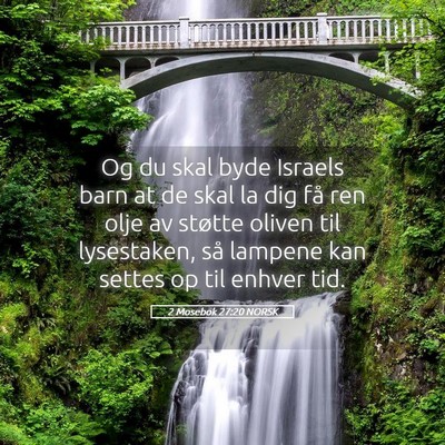 Picture 05 - 2 Mosebok 27:20 NORSK - Og du skal byde Israels barn at de skal la dig - Bible Verse Picture