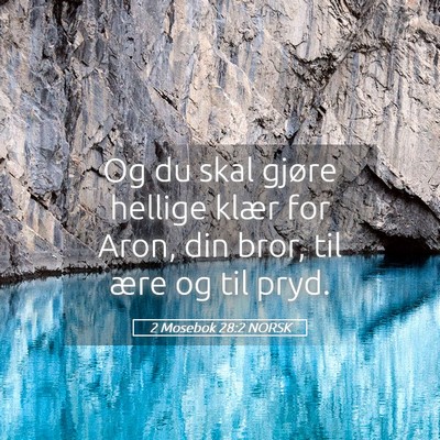 Picture 05 - 2 Mosebok 28:2 NORSK - Og du skal gjøre hellige klær for Aron, din - Bible Verse Picture