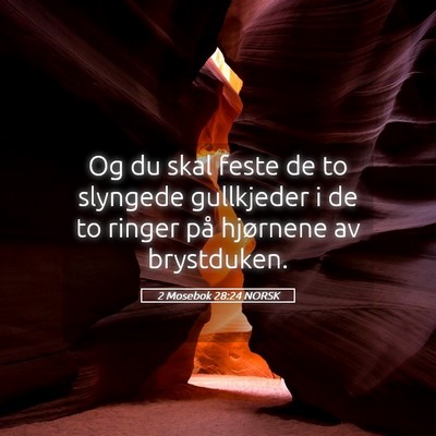Picture 05 - 2 Mosebok 28:24 NORSK - Og du skal feste de to slyngede gullkjeder i de - Bible Verse Picture