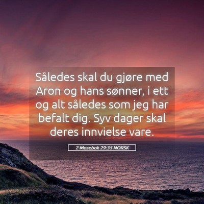 Picture 05 - 2 Mosebok 29:35 NORSK - Således skal du gjøre med Aron og hans sønner, - Bible Verse Picture