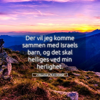 Picture 05 - 2 Mosebok 29:43 NORSK - Der vil jeg komme sammen med Israels barn, og det - Bible Verse Picture
