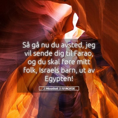 Picture 05 - 2 Mosebok 3:10 NORSK - Så gå nu du avsted, jeg vil sende dig til - Bible Verse Picture