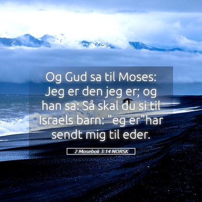 Picture 05 - 2 Mosebok 3:14 NORSK - Og Gud sa til Moses: Jeg er den jeg er; og han - Bible Verse Picture