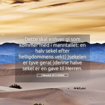 Picture 05 - 2 Mosebok 30:13 NORSK - Dette skal enhver gi som kommer med i manntallet: - Bible Verse Picture