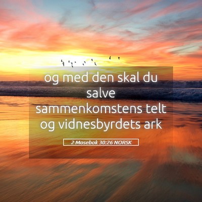 Picture 05 - 2 Mosebok 30:26 NORSK - og med den skal du salve sammenkomstens telt og - Bible Verse Picture