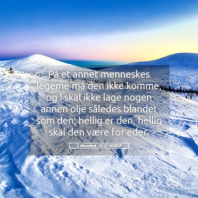 Picture 05 - 2 Mosebok 30:32 NORSK - På et annet menneskes legeme må den ikke komme, - Bible Verse Picture