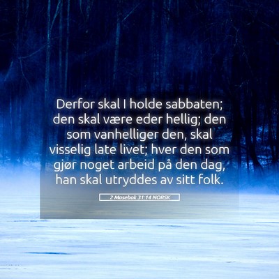 Picture 05 - 2 Mosebok 31:14 NORSK - Derfor skal I holde sabbaten; den skal være eder - Bible Verse Picture