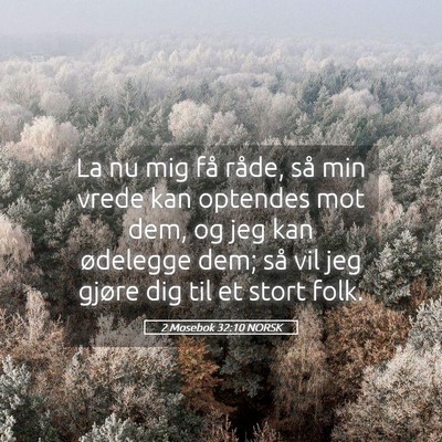 Picture 05 - 2 Mosebok 32:10 NORSK - La nu mig få råde, så min vrede kan optendes - Bible Verse Picture