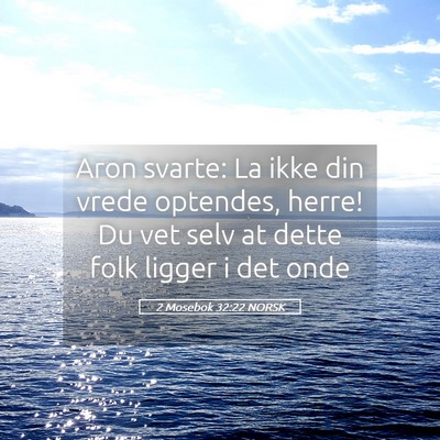 Picture 05 - 2 Mosebok 32:22 NORSK - Aron svarte: La ikke din vrede optendes, herre! - Bible Verse Picture