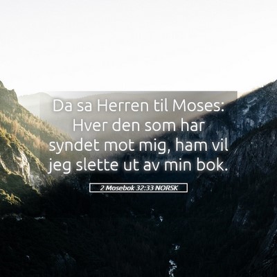 Picture 05 - 2 Mosebok 32:33 NORSK - Da sa Herren til Moses: Hver den som har syndet - Bible Verse Picture