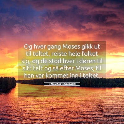 Picture 05 - 2 Mosebok 33:8 NORSK - Og hver gang Moses gikk ut til teltet, reiste - Bible Verse Picture
