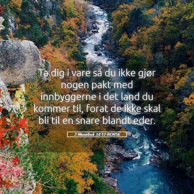 Picture 05 - 2 Mosebok 34:12 NORSK - Ta dig i vare så du ikke gjør nogen pakt med - Bible Verse Picture