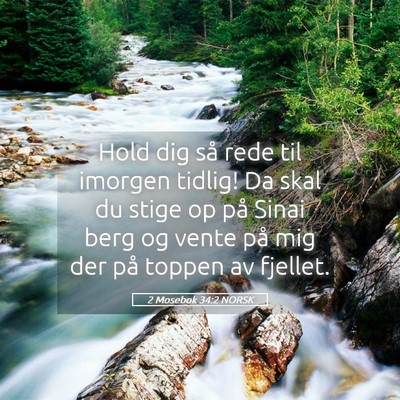 Picture 05 - 2 Mosebok 34:2 NORSK - Hold dig så rede til imorgen tidlig! Da skal du - Bible Verse Picture