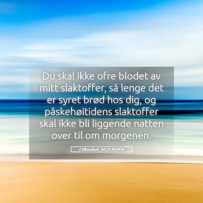 Picture 05 - 2 Mosebok 34:25 NORSK - Du skal ikke ofre blodet av mitt slaktoffer, så - Bible Verse Picture