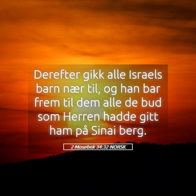 Picture 05 - 2 Mosebok 34:32 NORSK - Derefter gikk alle Israels barn nær til, og han - Bible Verse Picture