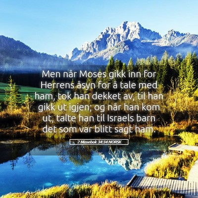 Picture 05 - 2 Mosebok 34:34 NORSK - Men når Moses gikk inn for Herrens åsyn for å - Bible Verse Picture