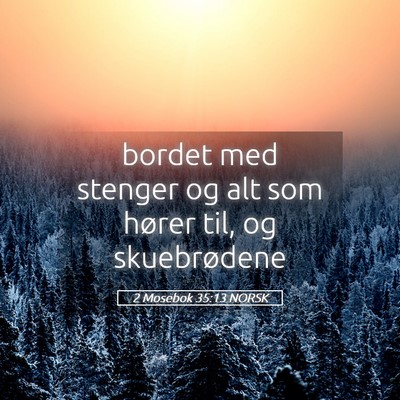 Picture 05 - 2 Mosebok 35:13 NORSK - bordet med stenger og alt som hører til, og - Bible Verse Picture
