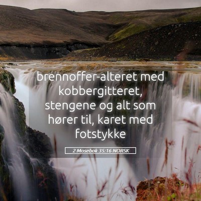 Picture 05 - 2 Mosebok 35:16 NORSK - brennoffer-alteret med kobbergitteret, stengene - Bible Verse Picture