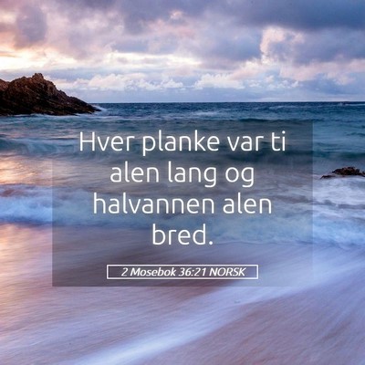 Picture 05 - 2 Mosebok 36:21 NORSK - Hver planke var ti alen lang og halvannen alen - Bible Verse Picture