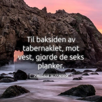 Picture 05 - 2 Mosebok 36:27 NORSK - Til baksiden av tabernaklet, mot vest, gjorde de - Bible Verse Picture