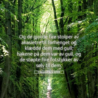 Picture 05 - 2 Mosebok 36:36 NORSK - Og de gjorde fire stolper av akasietre til - Bible Verse Picture