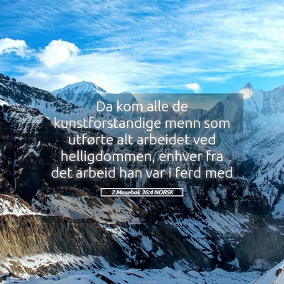 Picture 05 - 2 Mosebok 36:4 NORSK - Da kom alle de kunstforstandige menn som utførte - Bible Verse Picture