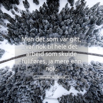 Picture 05 - 2 Mosebok 36:7 NORSK - Men det som var gitt, var nok til hele det arbeid - Bible Verse Picture
