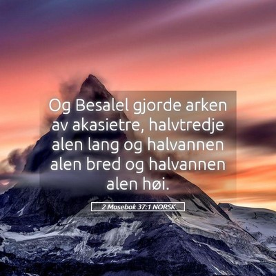 Picture 05 - 2 Mosebok 37:1 NORSK - Og Besalel gjorde arken av akasietre, halvtredje - Bible Verse Picture