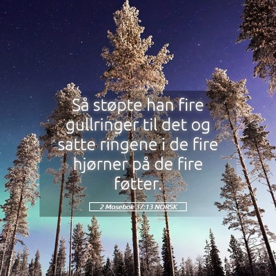 Picture 05 - 2 Mosebok 37:13 NORSK - Så støpte han fire gullringer til det og satte - Bible Verse Picture