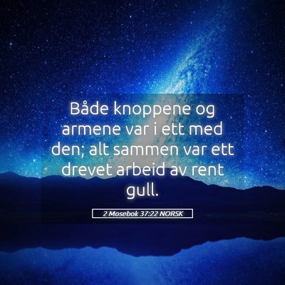 Picture 05 - 2 Mosebok 37:22 NORSK - Både knoppene og armene var i ett med den; alt - Bible Verse Picture