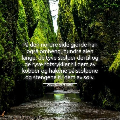Picture 05 - 2 Mosebok 38:11 NORSK - På den nordre side gjorde han også omheng, - Bible Verse Picture