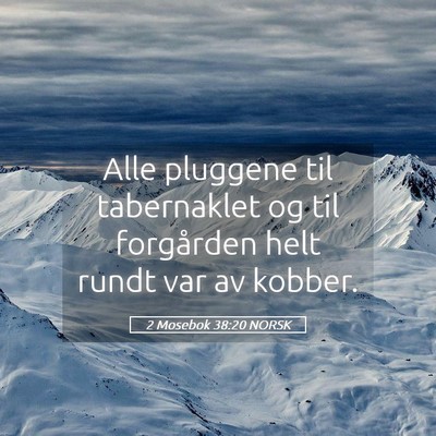 Picture 05 - 2 Mosebok 38:20 NORSK - Alle pluggene til tabernaklet og til forgården - Bible Verse Picture
