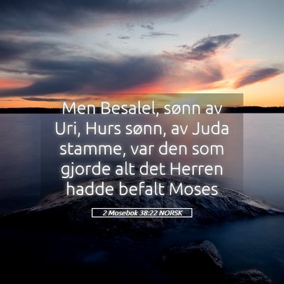 Picture 05 - 2 Mosebok 38:22 NORSK - Men Besalel, sønn av Uri, Hurs sønn, av Juda - Bible Verse Picture