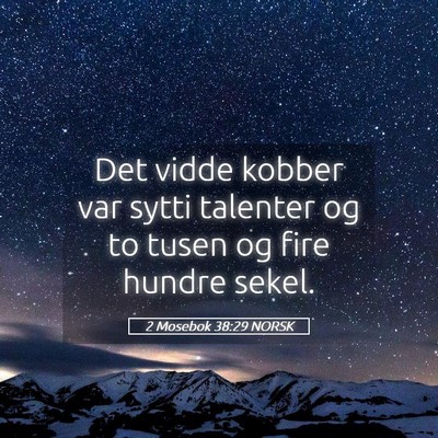 Picture 05 - 2 Mosebok 38:29 NORSK - Det vidde kobber var sytti talenter og to tusen - Bible Verse Picture