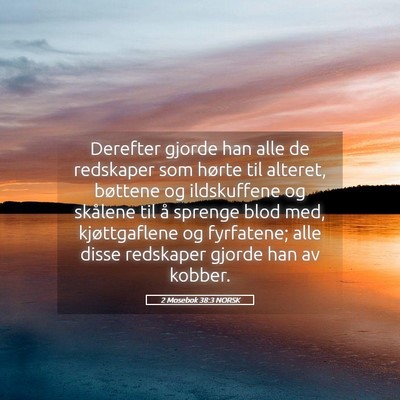 Picture 05 - 2 Mosebok 38:3 NORSK - Derefter gjorde han alle de redskaper som hørte - Bible Verse Picture