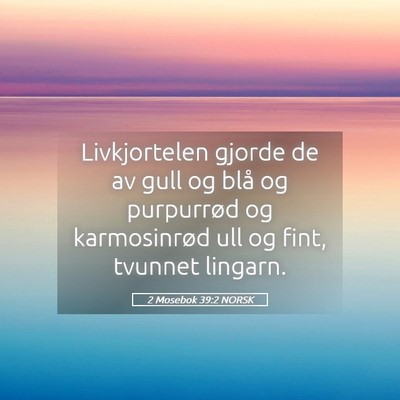 Picture 05 - 2 Mosebok 39:2 NORSK - Livkjortelen gjorde de av gull og blå og - Bible Verse Picture
