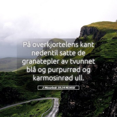 Picture 05 - 2 Mosebok 39:24 NORSK - På overkjortelens kant nedentil satte de - Bible Verse Picture