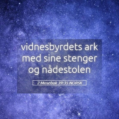 Picture 05 - 2 Mosebok 39:35 NORSK - vidnesbyrdets ark med sine stenger og - Bible Verse Picture