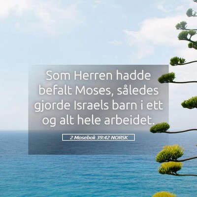 Picture 05 - 2 Mosebok 39:42 NORSK - Som Herren hadde befalt Moses, således gjorde - Bible Verse Picture