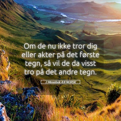 Picture 05 - 2 Mosebok 4:8 NORSK - Om de nu ikke tror dig eller akter på det - Bible Verse Picture