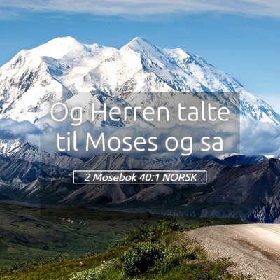 Picture 05 - 2 Mosebok 40:1 NORSK - Og Herren talte til Moses og - Bible Verse Picture
