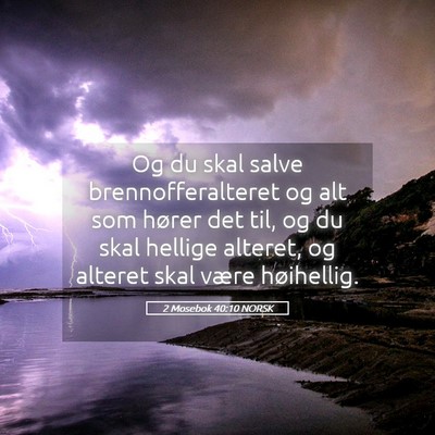 Picture 05 - 2 Mosebok 40:10 NORSK - Og du skal salve brennofferalteret og alt som - Bible Verse Picture