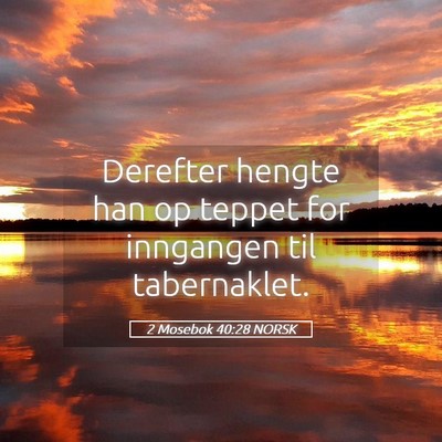 Picture 05 - 2 Mosebok 40:28 NORSK - Derefter hengte han op teppet for inngangen til - Bible Verse Picture