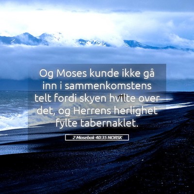 Picture 05 - 2 Mosebok 40:35 NORSK - Og Moses kunde ikke gå inn i sammenkomstens telt - Bible Verse Picture
