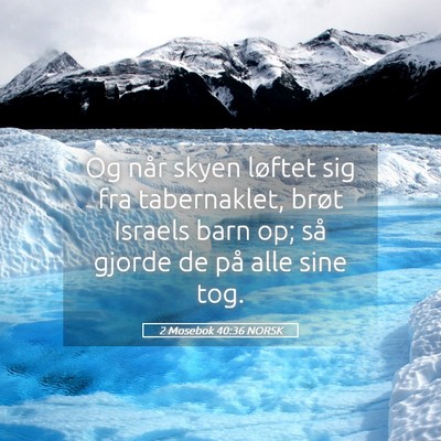 Picture 05 - 2 Mosebok 40:36 NORSK - Og når skyen løftet sig fra tabernaklet, brøt - Bible Verse Picture