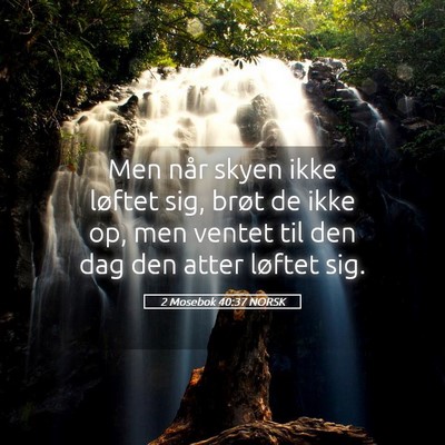 Picture 05 - 2 Mosebok 40:37 NORSK - Men når skyen ikke løftet sig, brøt de ikke - Bible Verse Picture