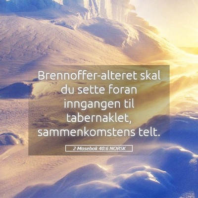 Picture 05 - 2 Mosebok 40:6 NORSK - Brennoffer-alteret skal du sette foran inngangen - Bible Verse Picture